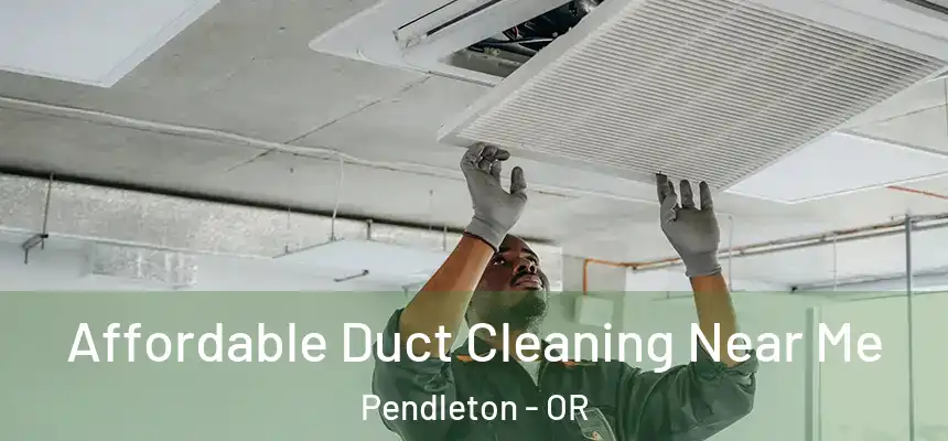  Affordable Duct Cleaning Near Me Pendleton - OR