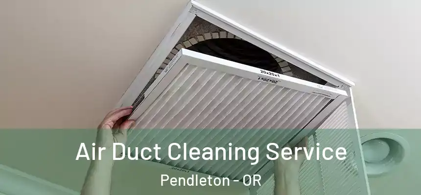  Air Duct Cleaning Service Pendleton - OR