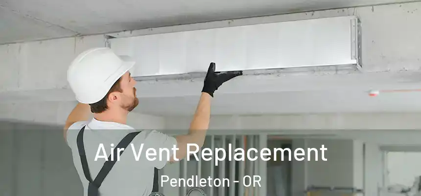 Air Vent Replacement Pendleton - OR
