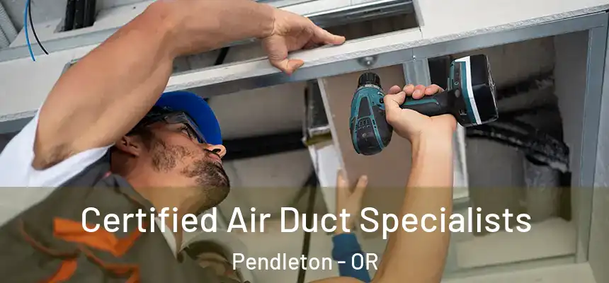 Certified Air Duct Specialists Pendleton - OR
