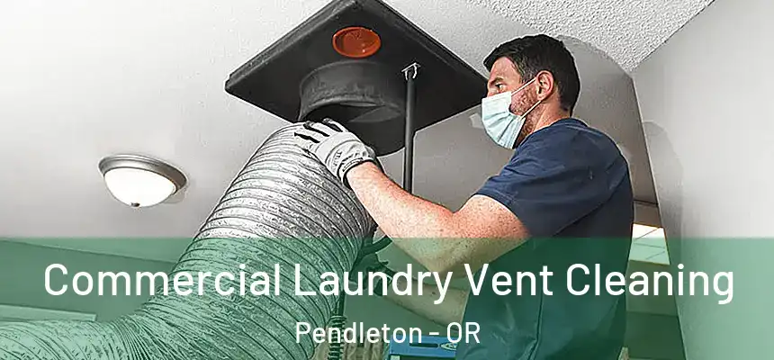  Commercial Laundry Vent Cleaning Pendleton - OR