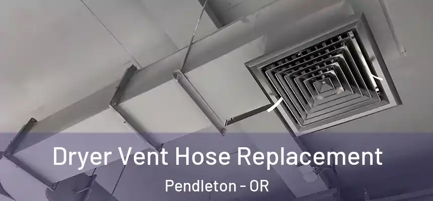  Dryer Vent Hose Replacement Pendleton - OR