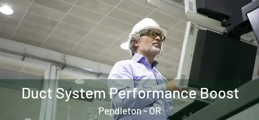  Duct System Performance Boost Pendleton - OR
