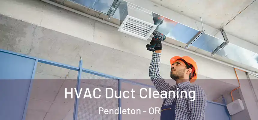  HVAC Duct Cleaning Pendleton - OR