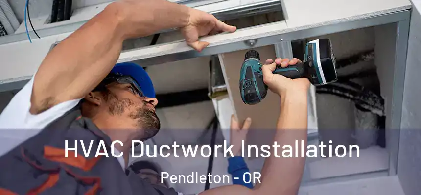  HVAC Ductwork Installation Pendleton - OR