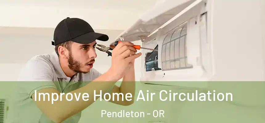 Improve Home Air Circulation Pendleton - OR