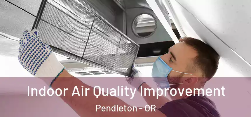  Indoor Air Quality Improvement Pendleton - OR