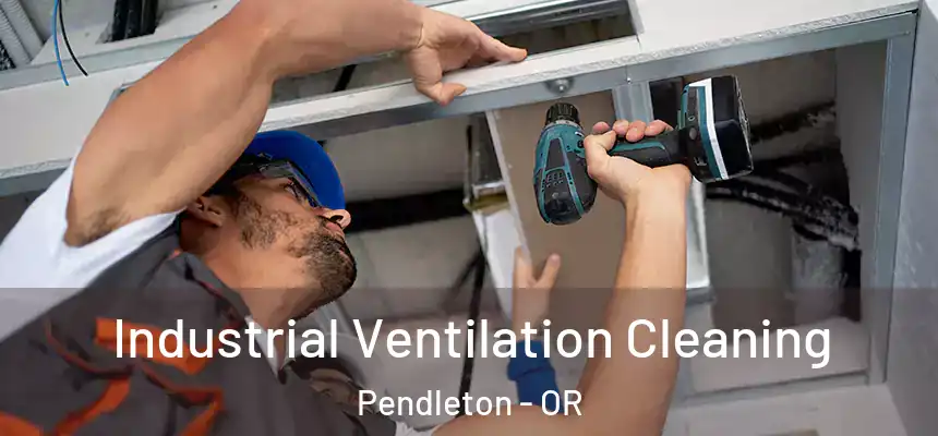  Industrial Ventilation Cleaning Pendleton - OR