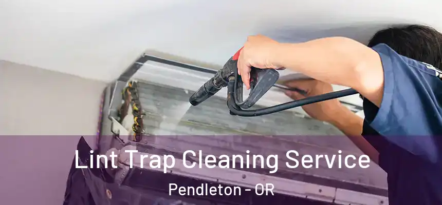  Lint Trap Cleaning Service Pendleton - OR