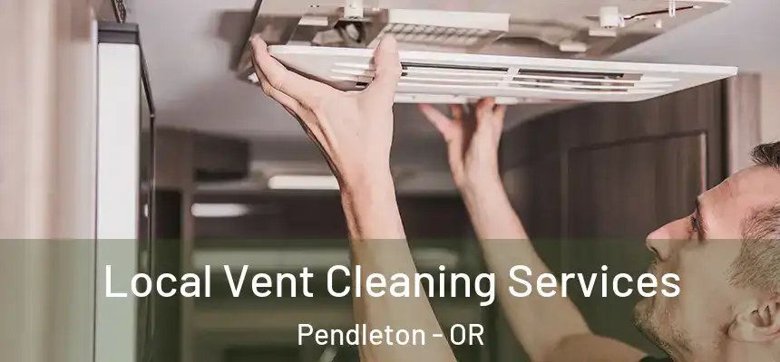  Local Vent Cleaning Services Pendleton - OR
