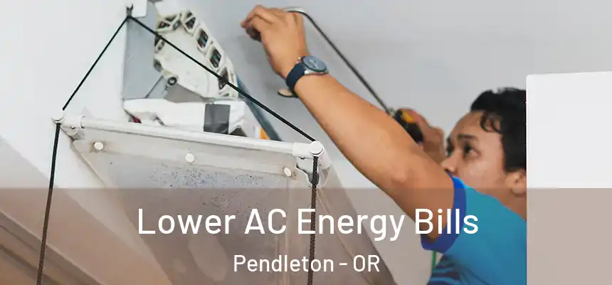  Lower AC Energy Bills Pendleton - OR