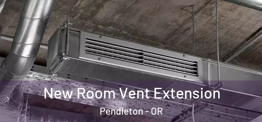New Room Vent Extension Pendleton - OR