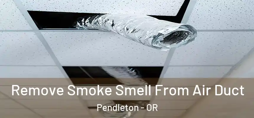  Remove Smoke Smell From Air Duct Pendleton - OR