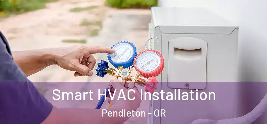 Smart HVAC Installation Pendleton - OR