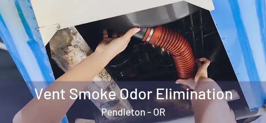  Vent Smoke Odor Elimination Pendleton - OR