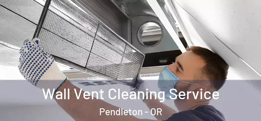  Wall Vent Cleaning Service Pendleton - OR